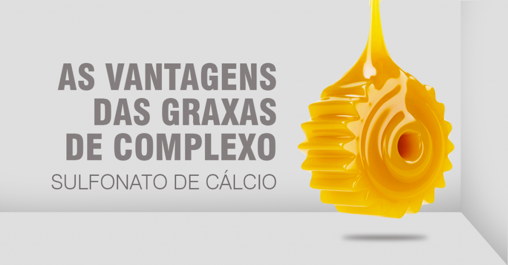 As vantagens das graxas de complexo sulfonato de cálcio