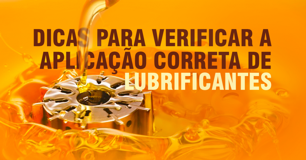 Dicas para verificar a aplicação correta de lubrificantes