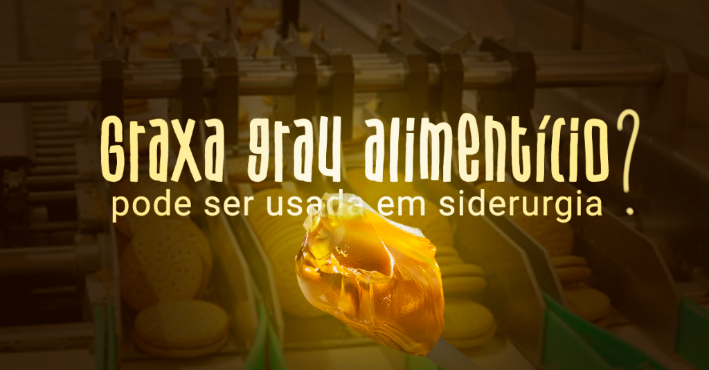 Graxa grau alimentício pode ser usada em siderurgia?