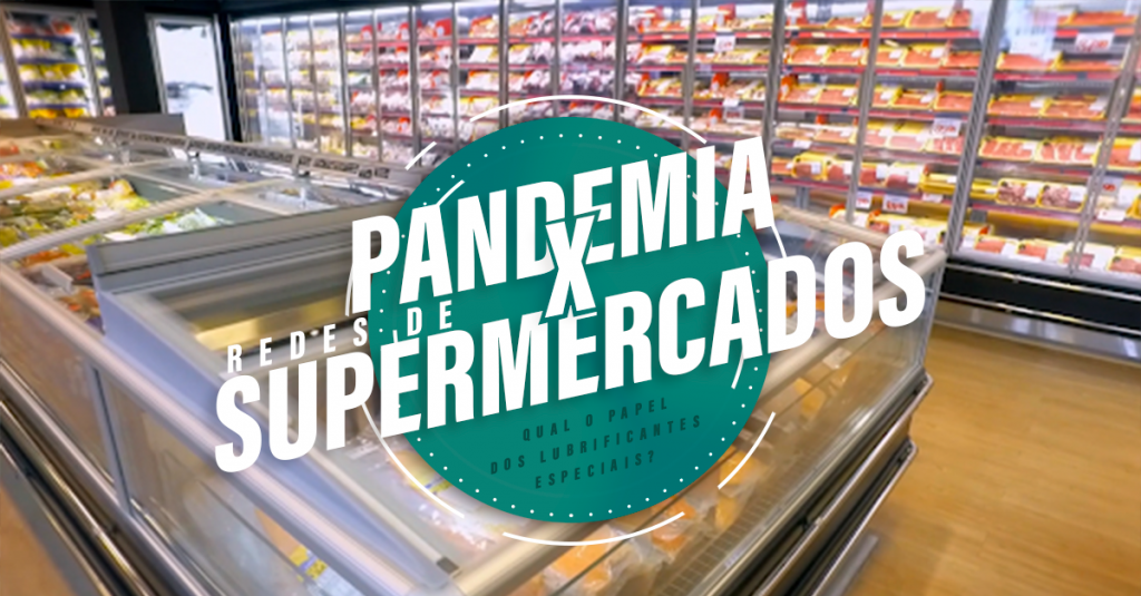 Pandemia x Redes de Supermercados: Qual o papel dos lubrificantes especiais?