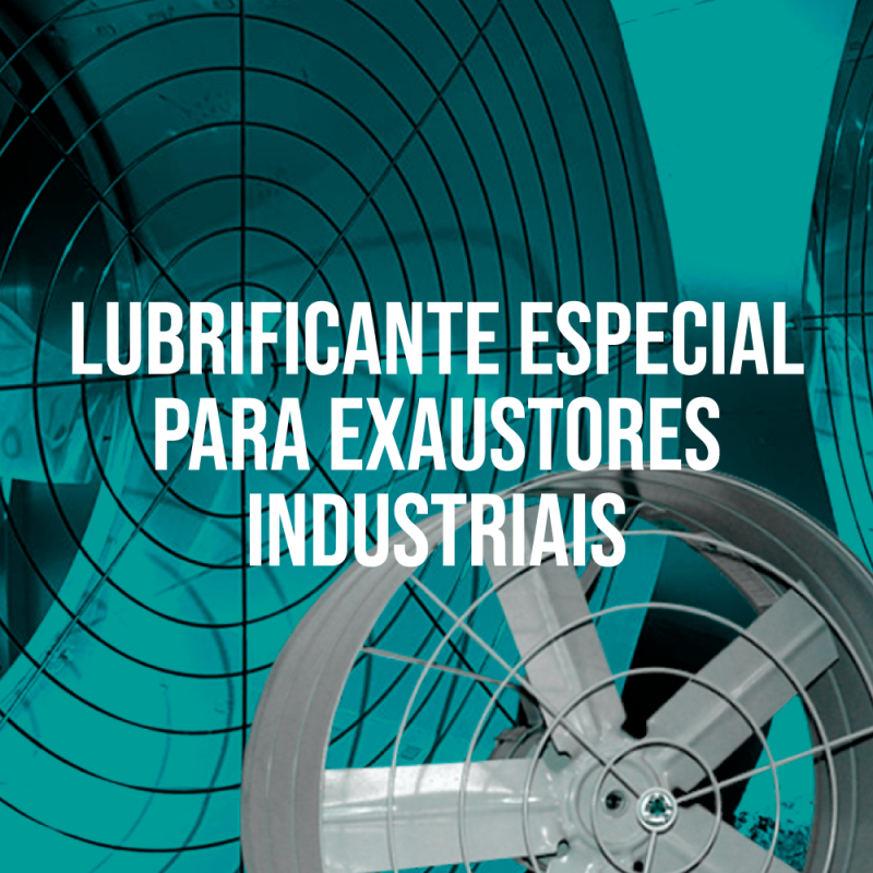 LUBRIFICANTE ESPECIAL PARA EXAUSTORES INDUSTRIAIS