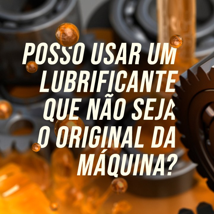 Posso usar um lubrificante que não seja o original da máquina?