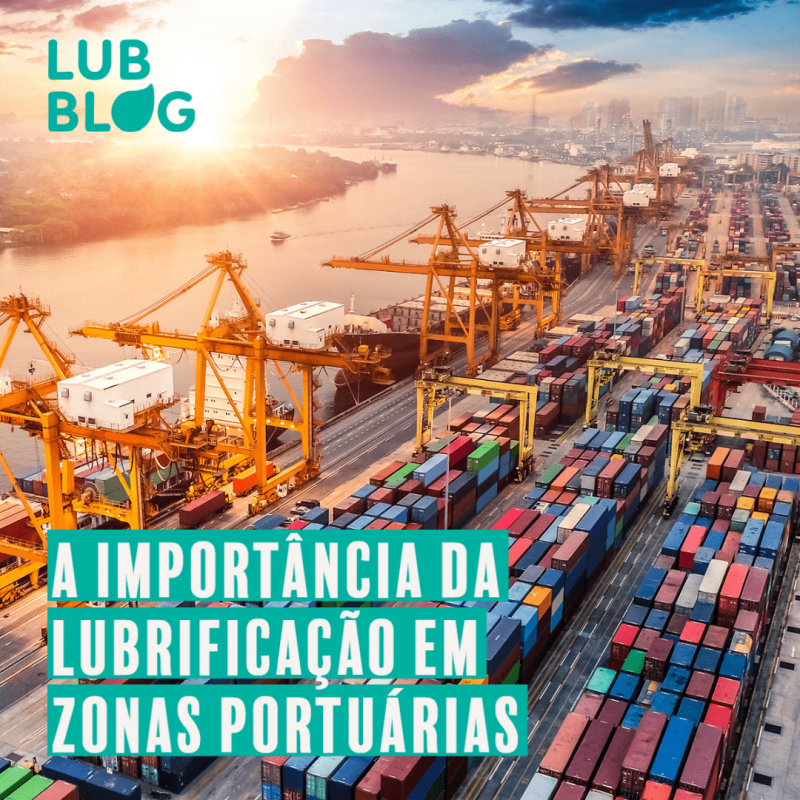 A IMPORTÂNCIA DA LUBRIFICAÇÃO EM ZONAS PORTUÁRIAS