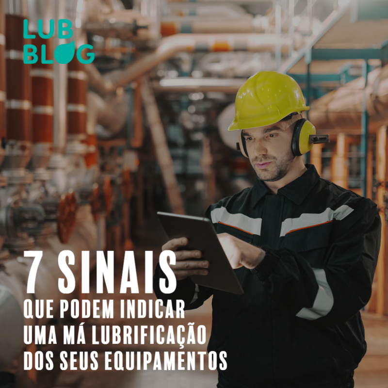 7 SINAIS QUE PODEM INDICAR UMA MÁ LUBRIFICAÇÃO DOS SEUS EQUIPAMENTOS