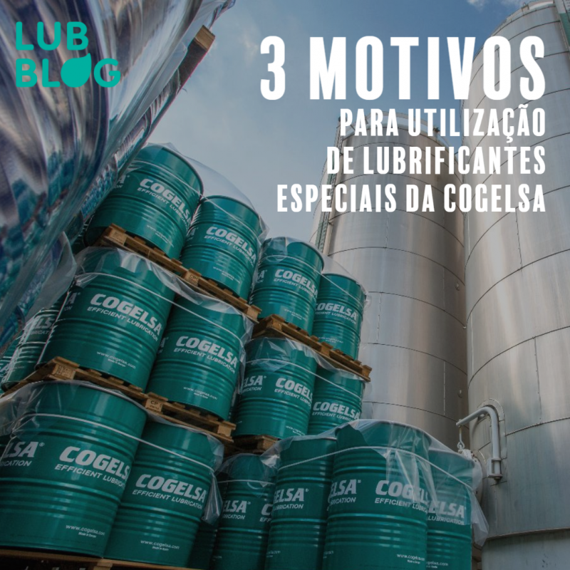 3 MOTIVOS PARA UTILIZAÇÃO DE LUBRIFICANTES ESPECIAIS DA COGELSA