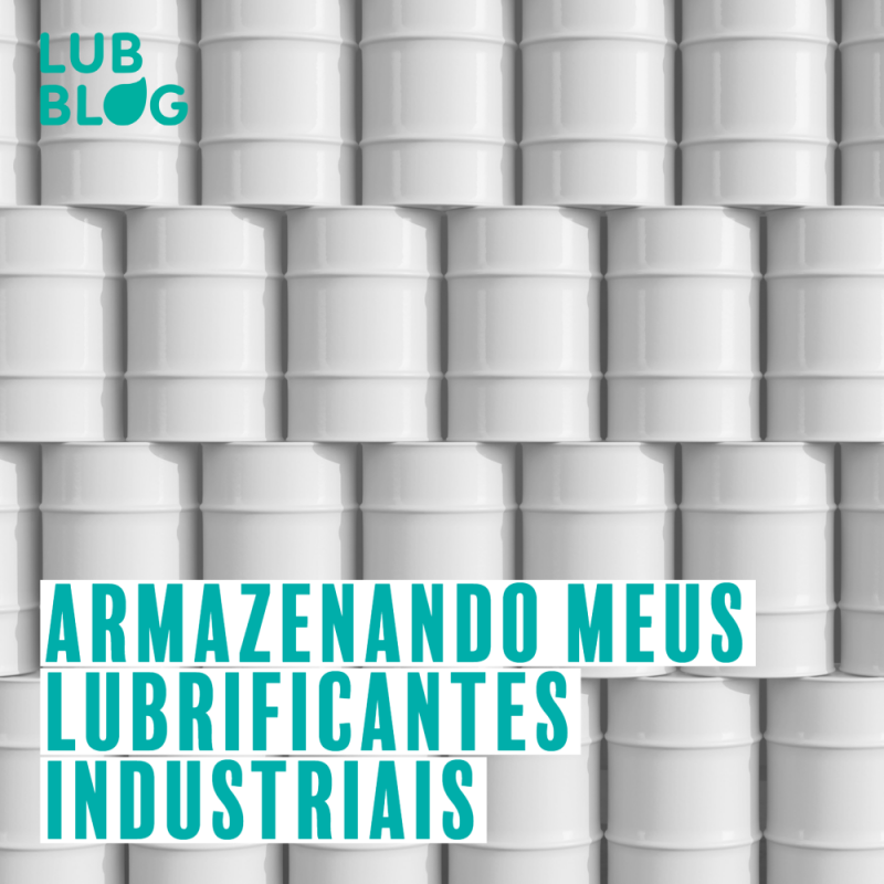 ARMAZENANDO MEUS LUBRIFICANTES INDUSTRIAIS