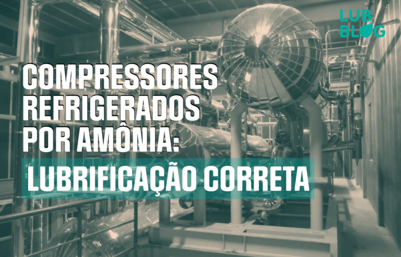 COMPRESSORES REFRIGERADOS POR AMÔNIA: LUBRIFICAÇÃO CORRETA