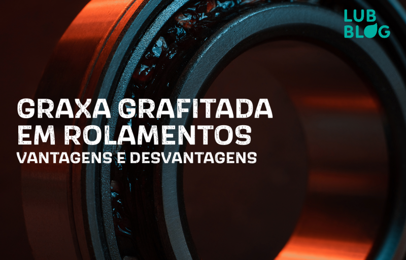 GRAXA GRAFITADA EM ROLAMENTOS: VANTAGENS E DESVANTAGENS