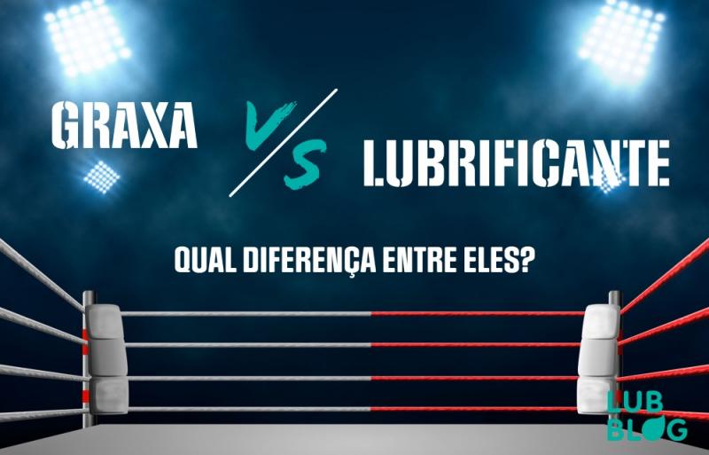 GRAXA VS LUBRIFICANTE – QUAL DIFERENÇA ENTRE ELES?