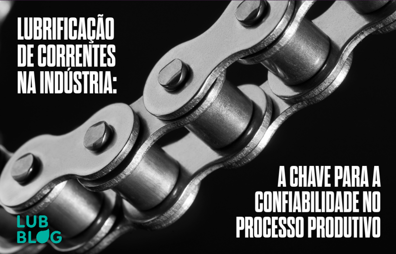 LUBRIFICAÇÃO DE CORRENTES NA INDÚSTRIA: A CHAVE PARA A CONFIABILIDADE NO PROCESSO PRODUTIVO