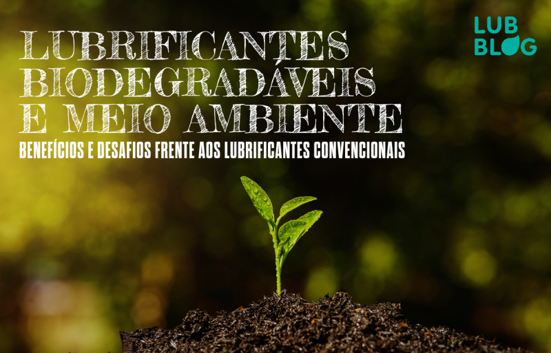 LUBRIFICANTES BIODEGRADÁVEIS E MEIO AMBIENTE: BENEFÍCIOS E DESAFIOS FRENTE AOS LUBRIFICANTES CONVENCIONAIS