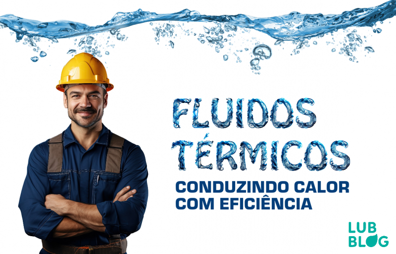 FLUIDOS TÉRMICOS: CONDUZINDO CALOR COM EFICIÊNCIA