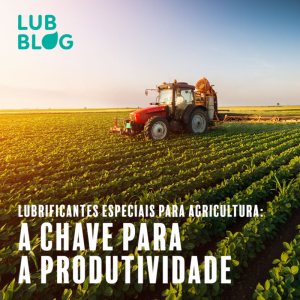 Lubrificantes especiais para agricultura: a chave para a produtividade